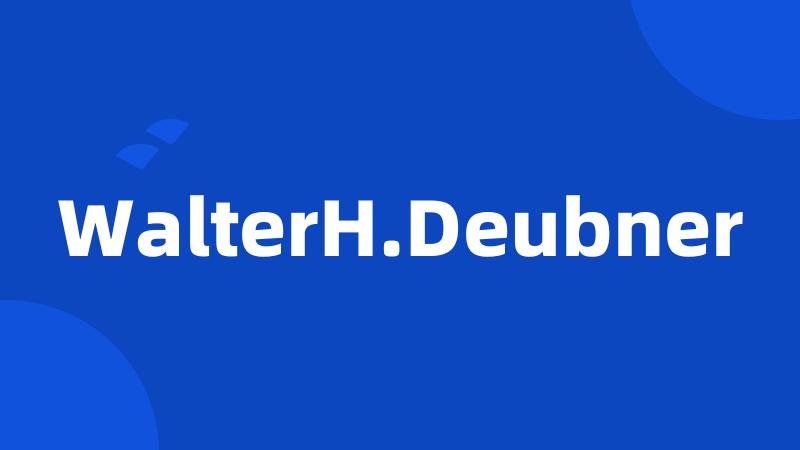 WalterH.Deubner