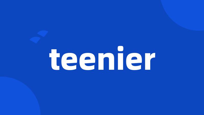 teenier