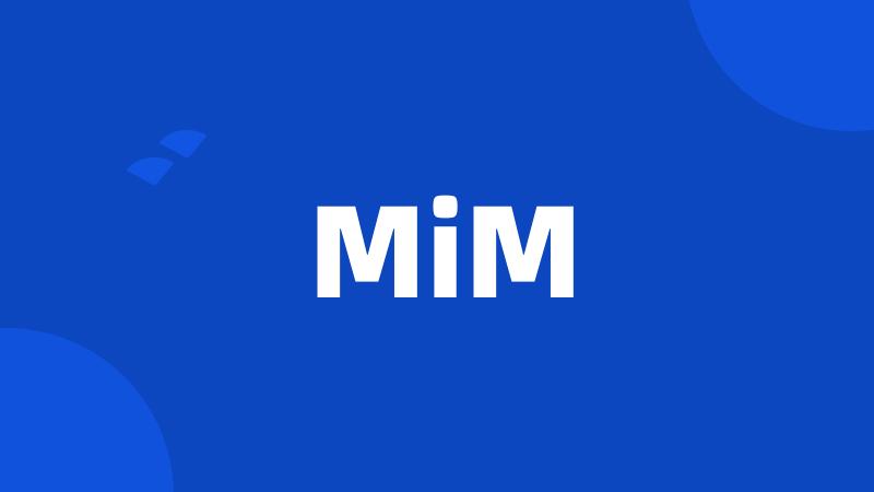 MiM