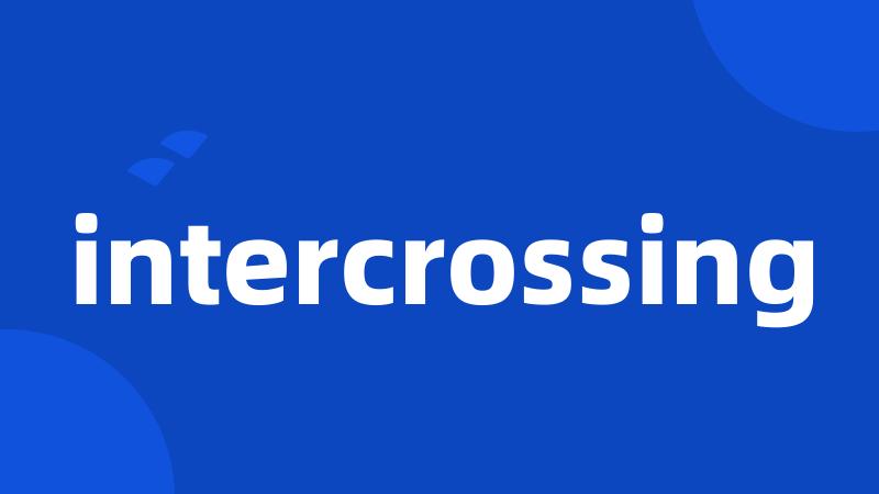 intercrossing