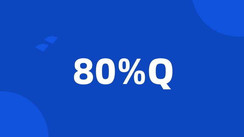 80%Q