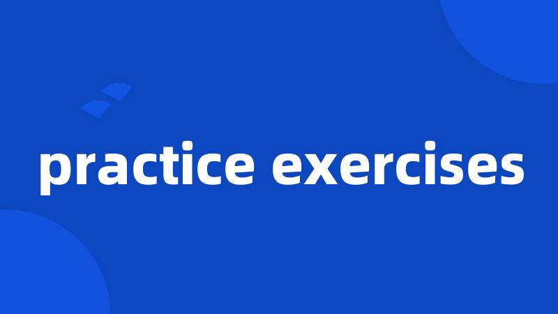 practice exercises