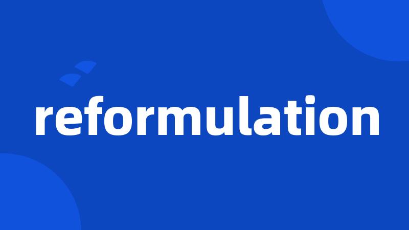 reformulation