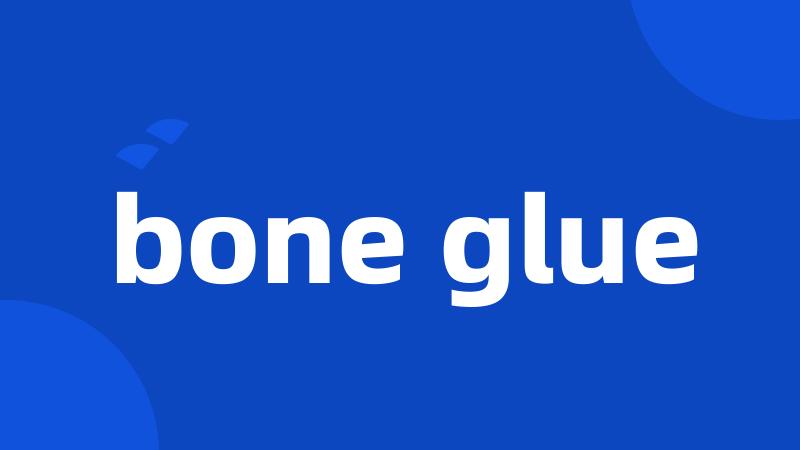 bone glue