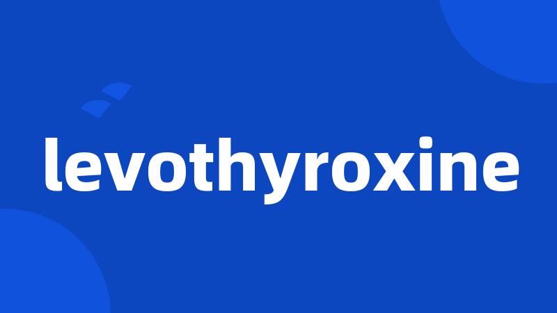 levothyroxine