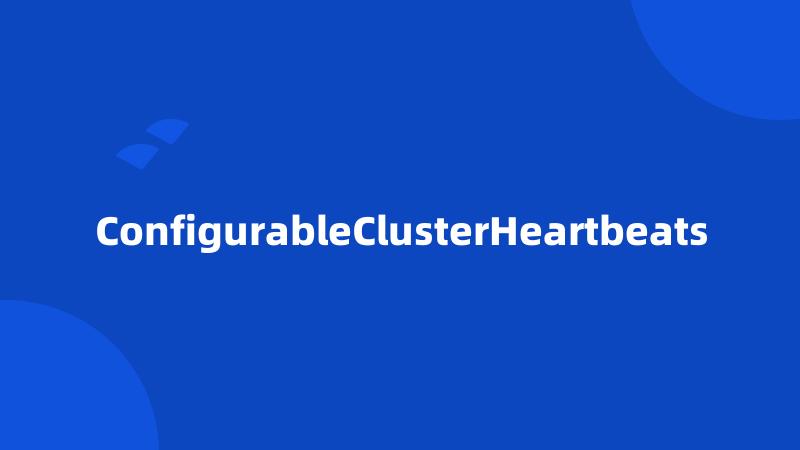 ConfigurableClusterHeartbeats