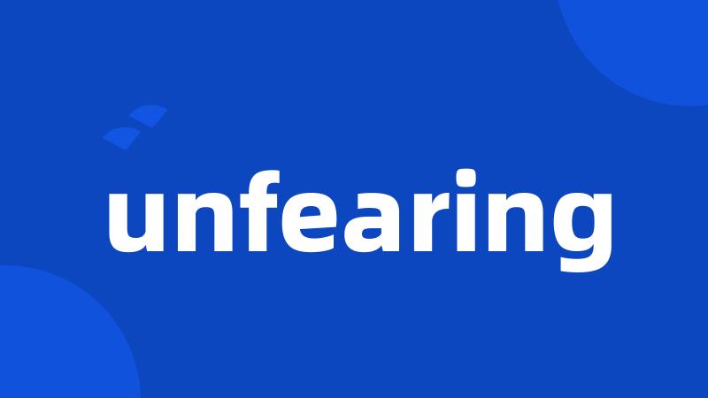 unfearing