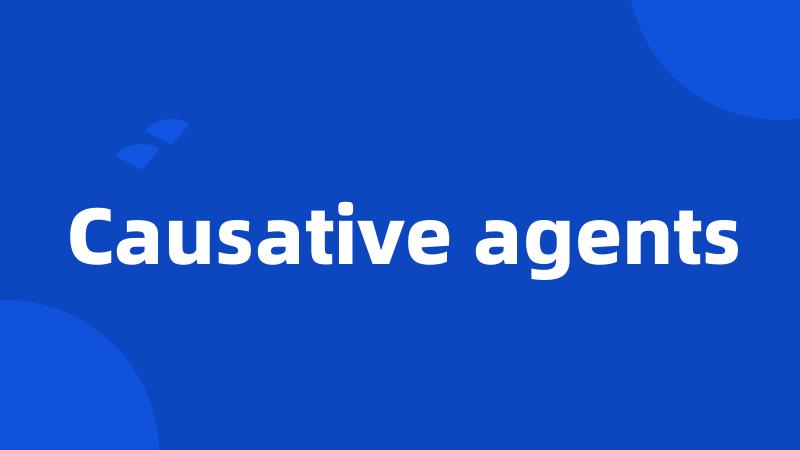 Causative agents