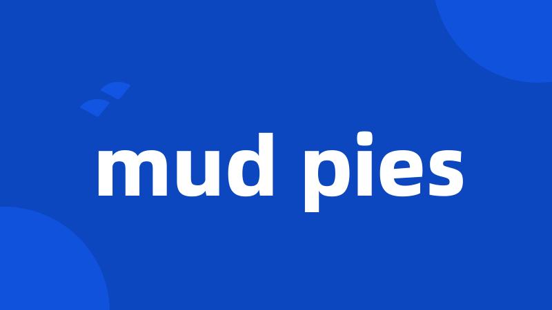 mud pies