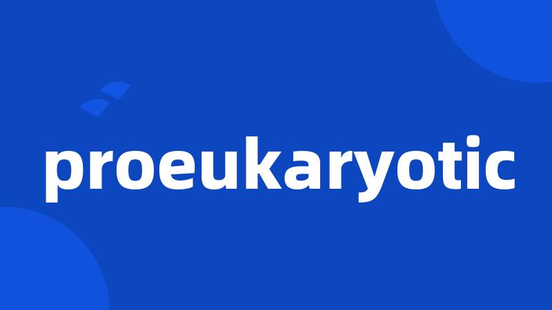 proeukaryotic