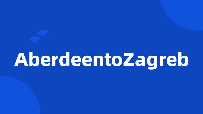 AberdeentoZagreb