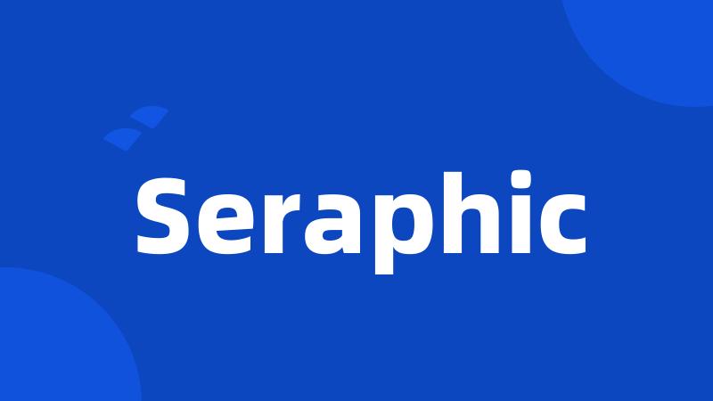 Seraphic