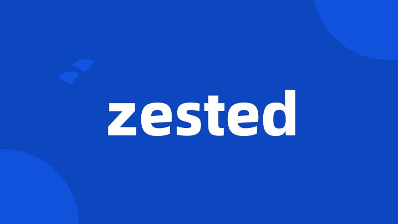 zested
