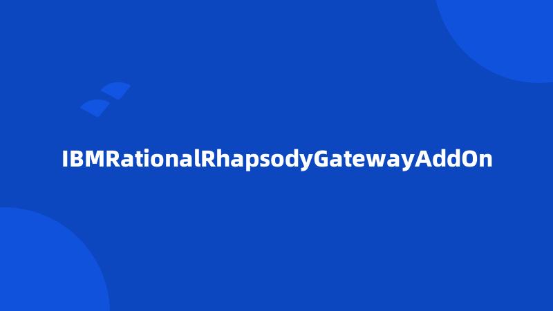 IBMRationalRhapsodyGatewayAddOn