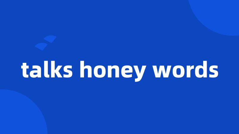 talks honey words