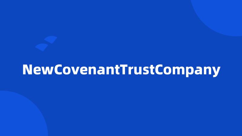 NewCovenantTrustCompany