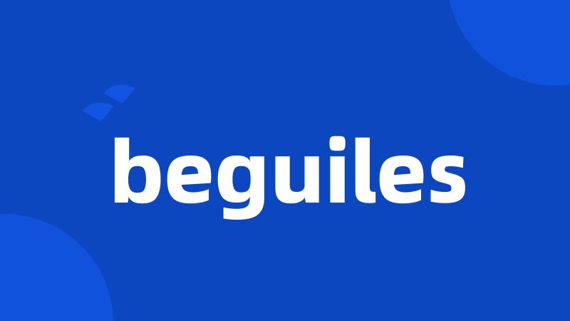 beguiles