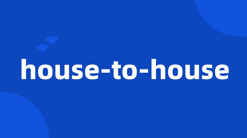 house-to-house