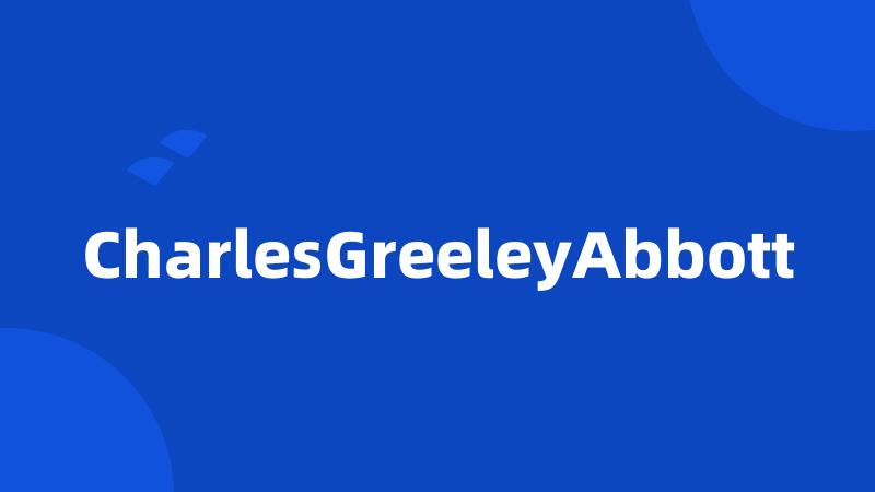 CharlesGreeleyAbbott