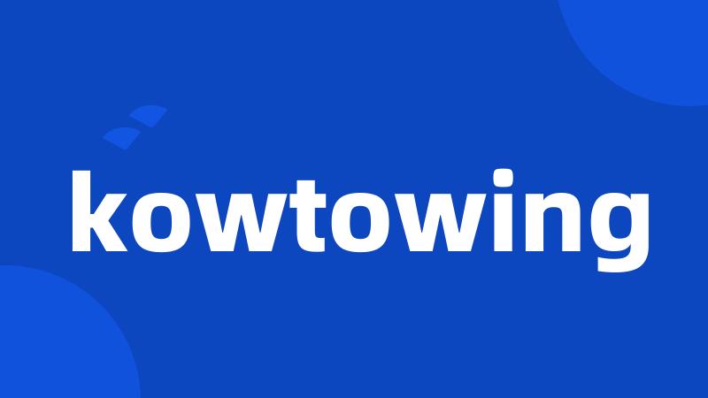 kowtowing