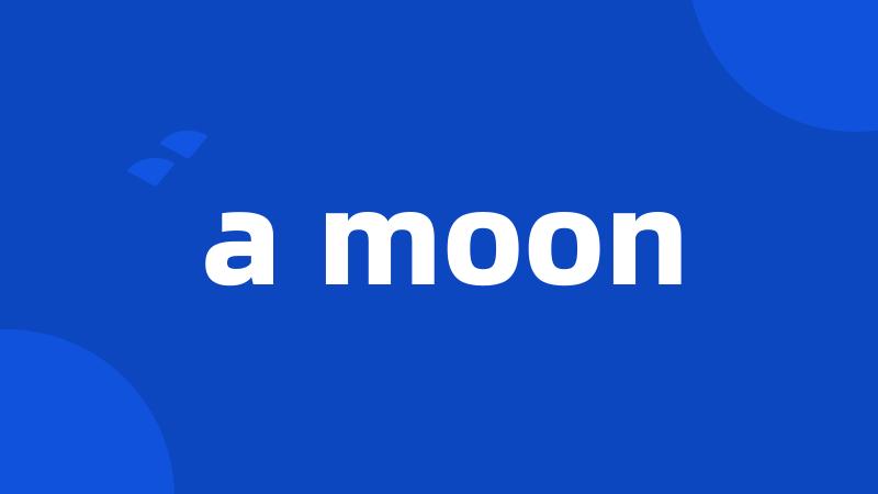 a moon