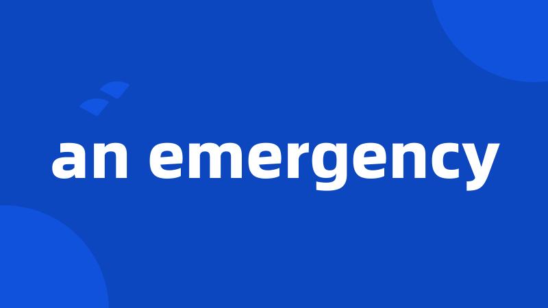 an emergency