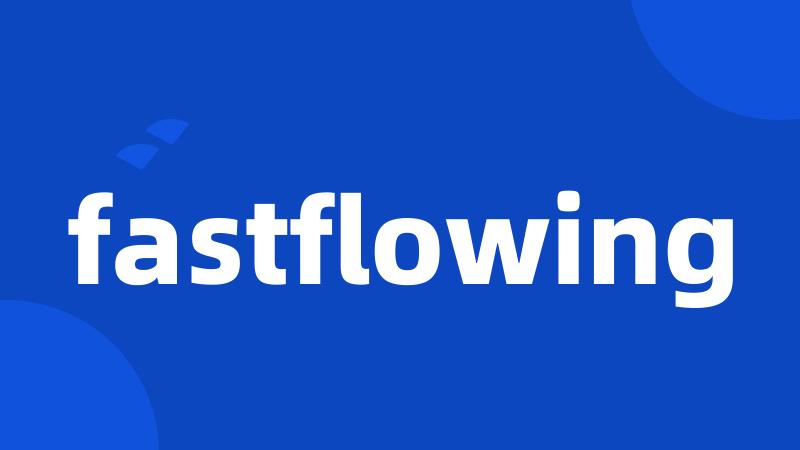 fastflowing