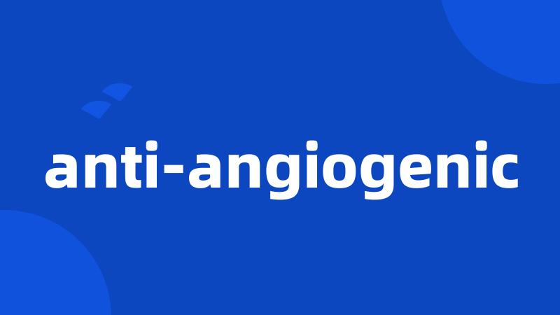anti-angiogenic