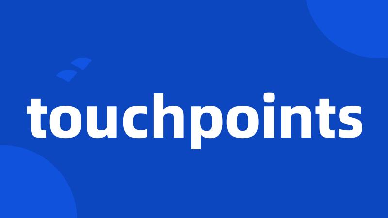 touchpoints