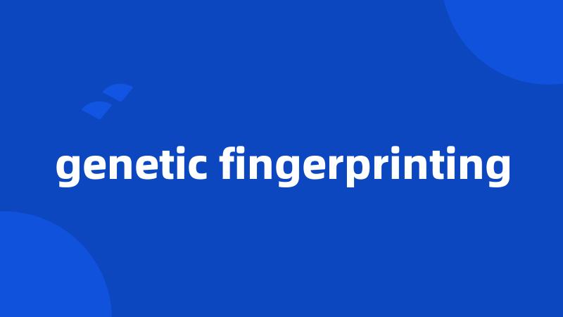 genetic fingerprinting