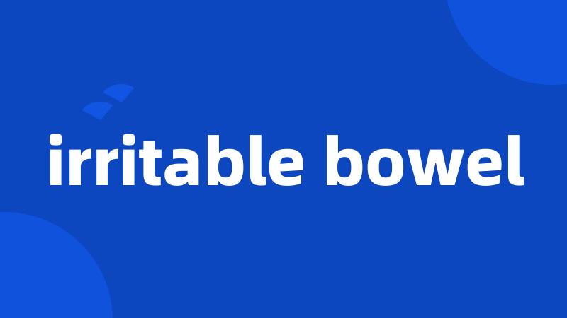 irritable bowel