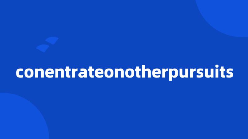 conentrateonotherpursuits