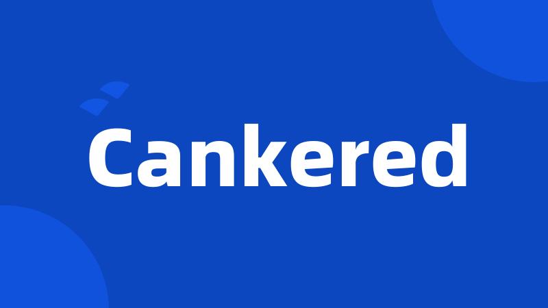 Cankered