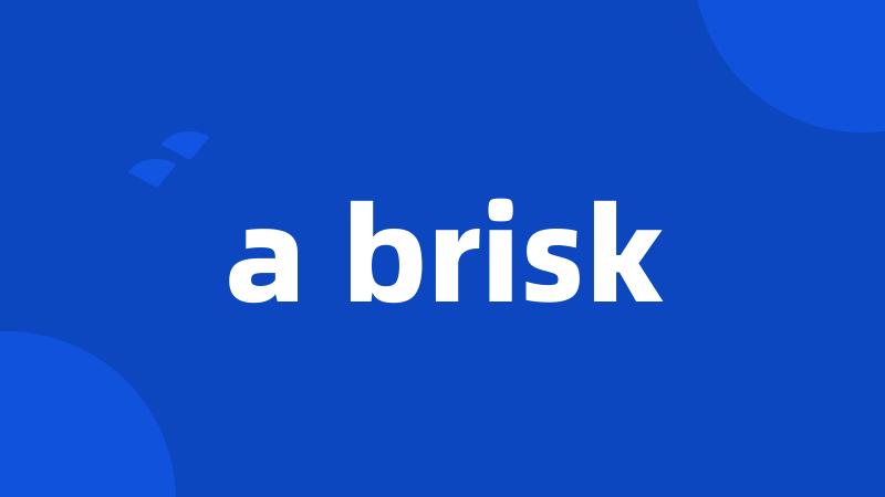 a brisk