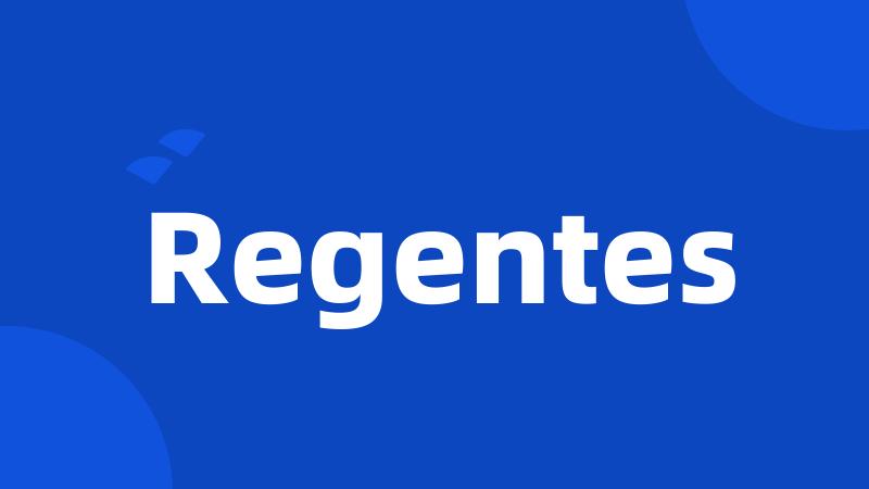 Regentes