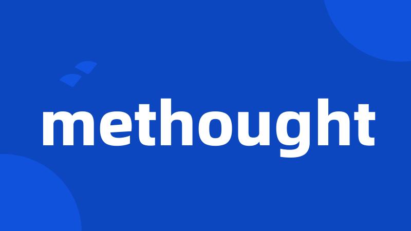 methought