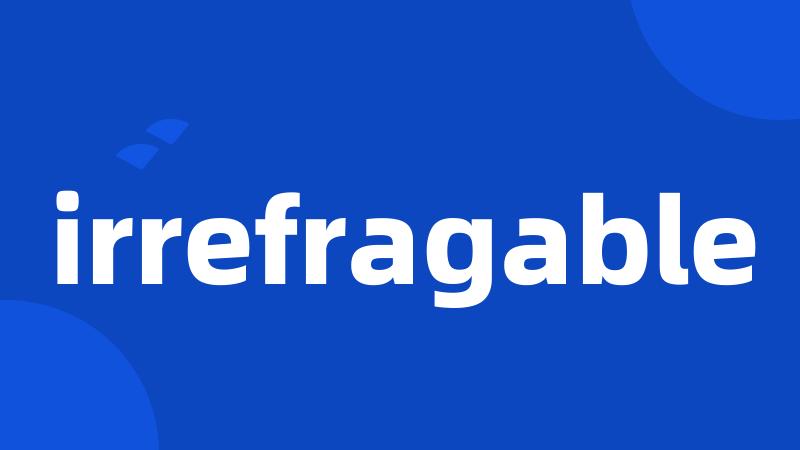 irrefragable