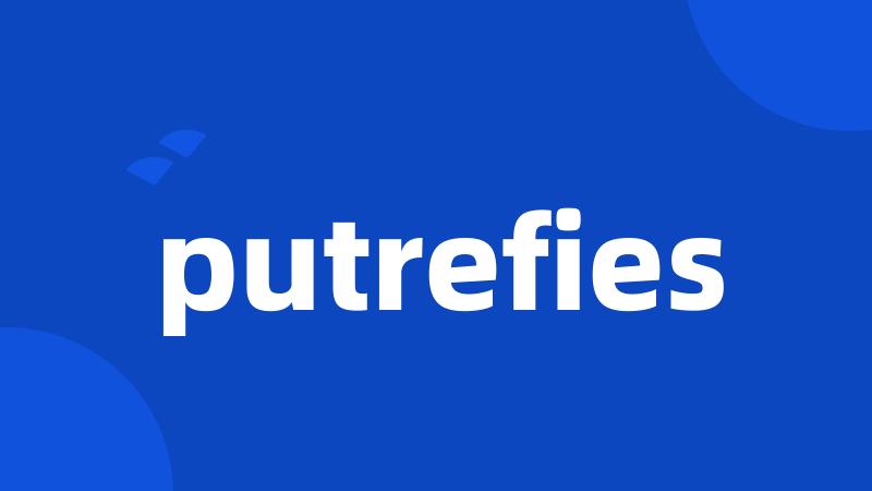 putrefies