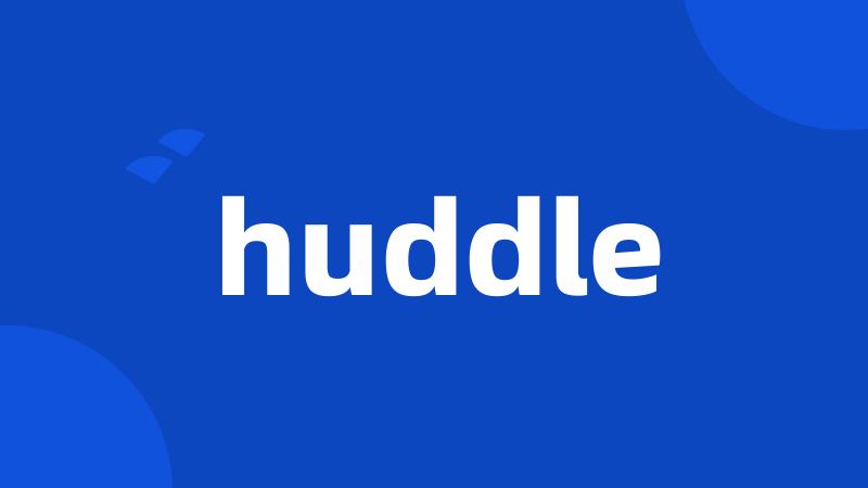 huddle