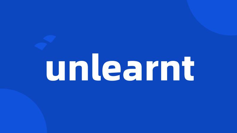 unlearnt