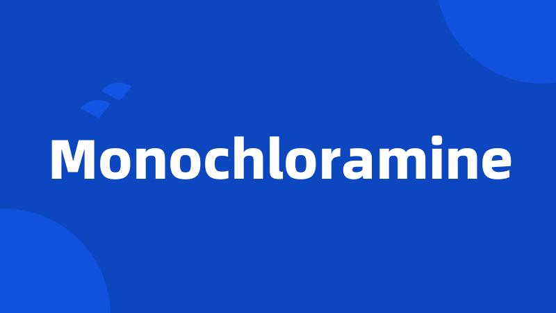 Monochloramine