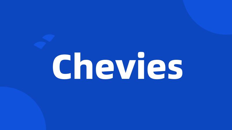 Chevies