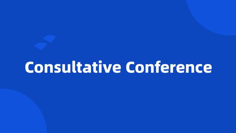 Consultative Conference