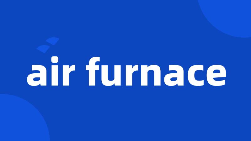 air furnace