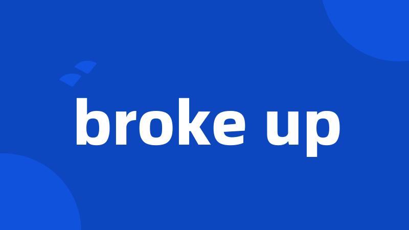 broke up