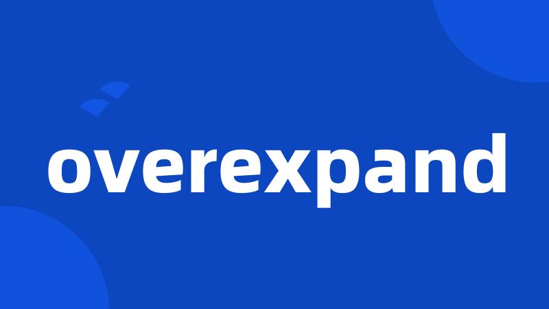 overexpand