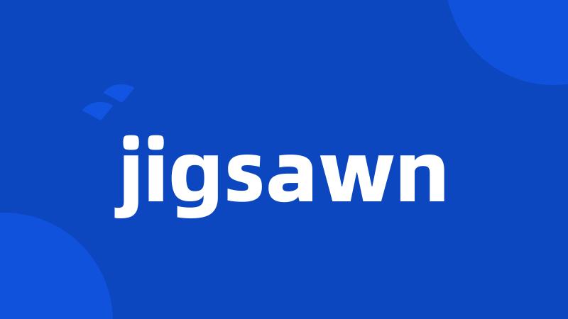 jigsawn
