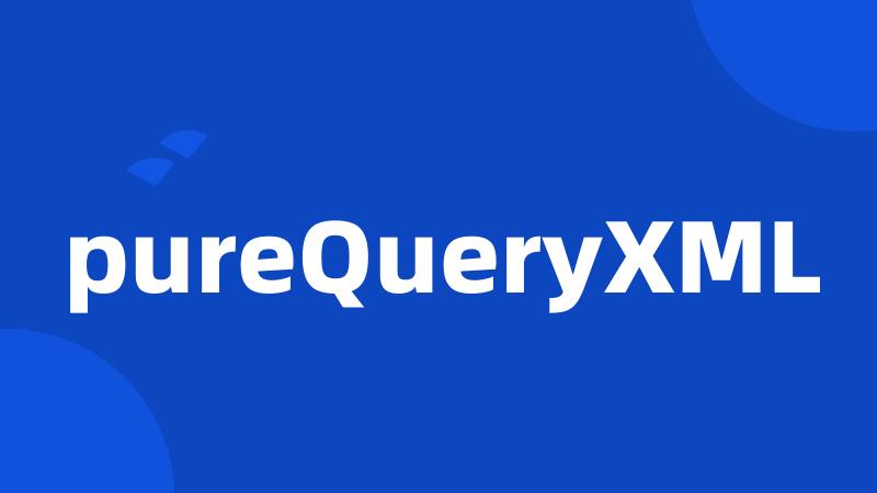 pureQueryXML