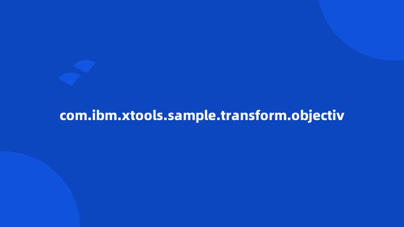 com.ibm.xtools.sample.transform.objectiv