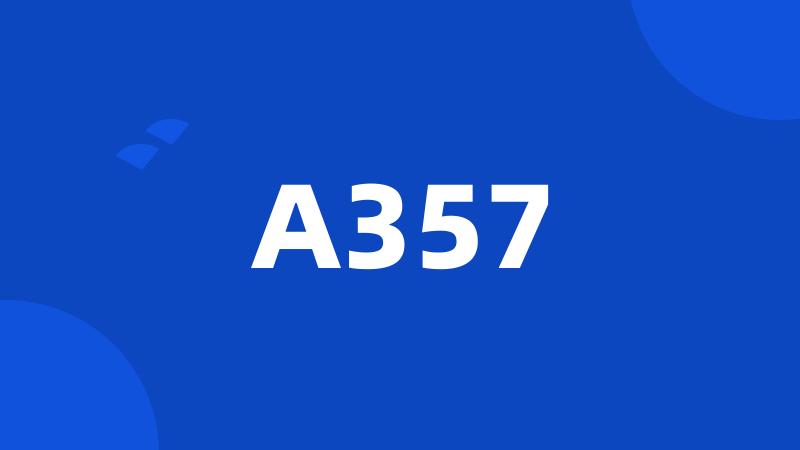 A357